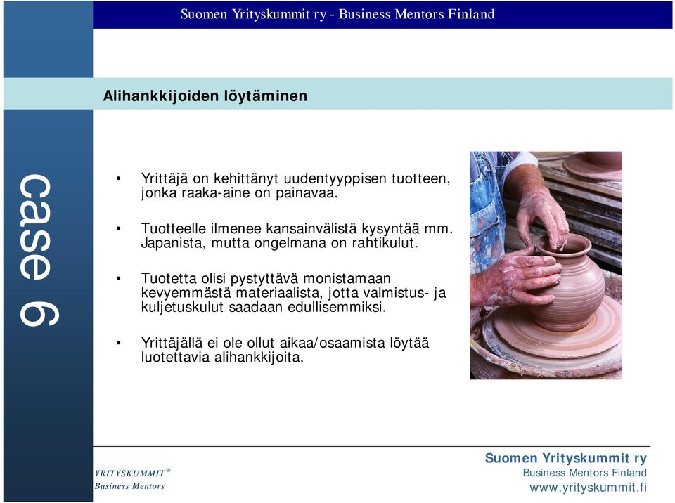 Tuotetta olisi pystyttävä monistamaan kevyemmästä materiaalista, jotta valmistus- ja kuljetuskulut