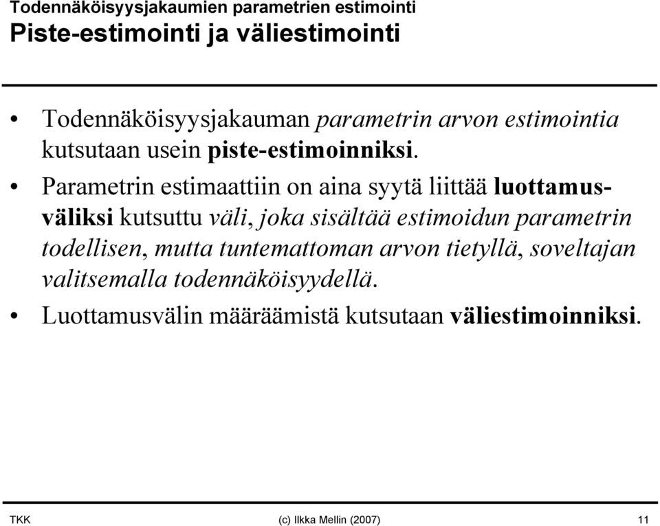 Parametrin estimaattiin on aina syytä liittää luottamusväliksi kutsuttu väli, joka sisältää estimoidun parametrin