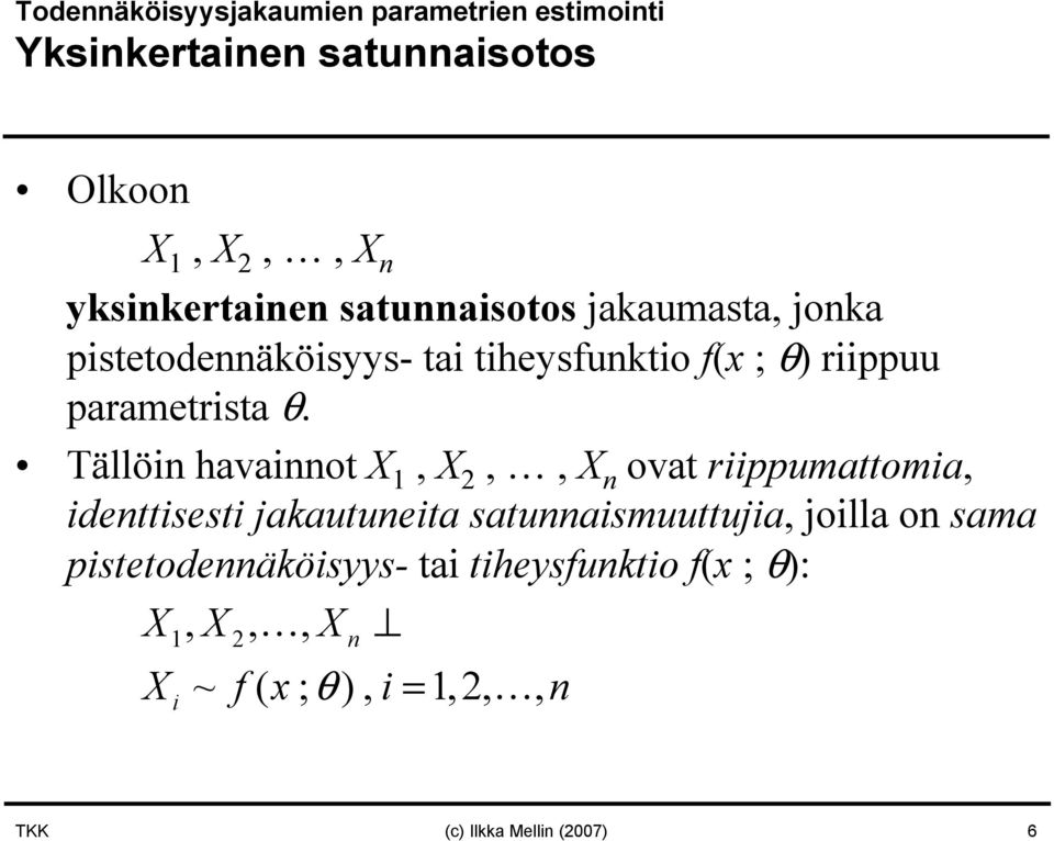 Tällöin havainnot X 1, X 2,, X n ovat riippumattomia, identtisesti jakautuneita satunnaismuuttujia, joilla on
