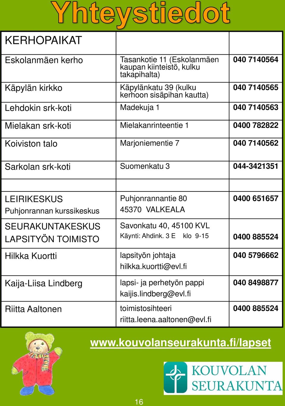 Puhjonrannantie 80 45370 VALKEALA 0400 651657 SERAKNTAKESKS LAPSITYÖN TOIMISTO Savonkatu 40, 45100 KVL Käynti: Ahdink.