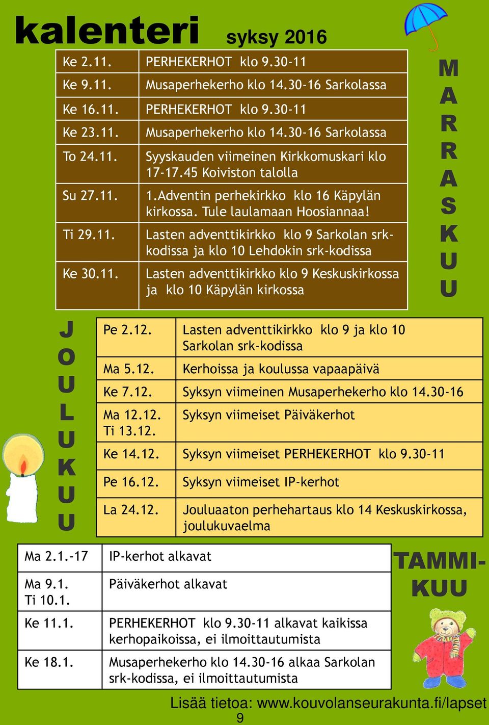 Lasten adventtikirkko klo 9 Sarkolan srkkodissa ja klo 10 Lehdokin srk-kodissa Lasten adventtikirkko klo 9 Keskuskirkossa ja klo 10 Käpylän kirkossa M A R R A S K J O L K Pe 2.12.