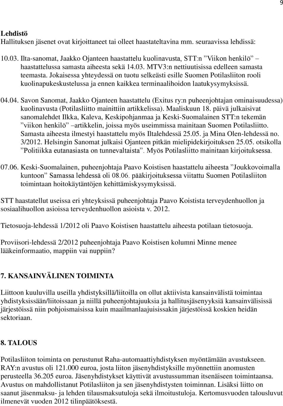 Jokaisessa yhteydessä on tuotu selkeästi esille Suomen Potilasliiton rooli kuolinapukeskustelussa ja ennen kaikkea terminaalihoidon laatukysymyksissä. 04.