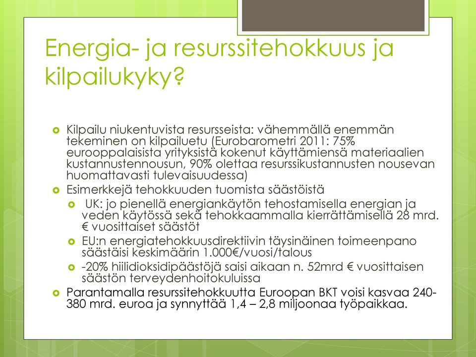 olettaa resurssikustannusten nousevan huomattavasti tulevaisuudessa) Esimerkkejä tehokkuuden tuomista säästöistä UK: jo pienellä energiankäytön tehostamisella energian ja veden käytössä sekä