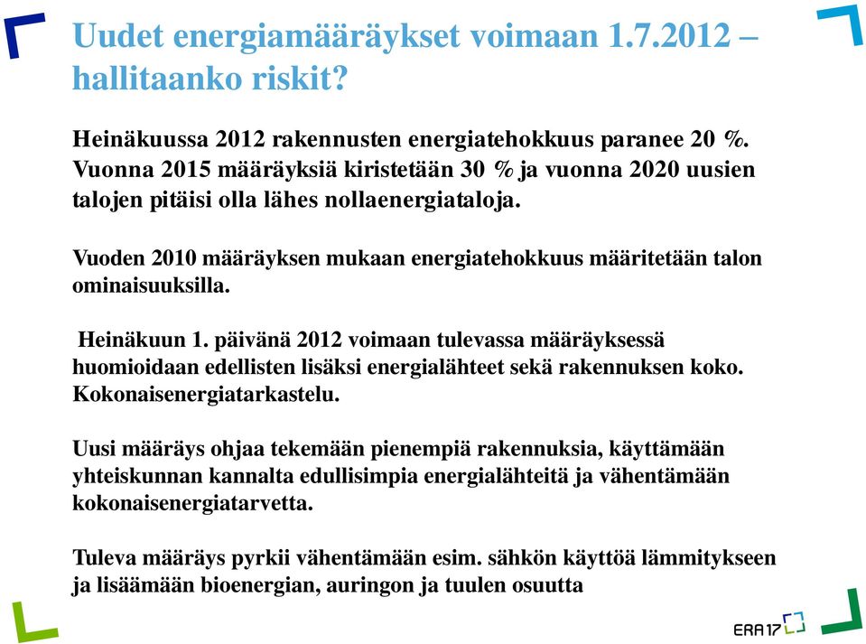 Vuoden 2010 määräyksen mukaan energiatehokkuus määritetään talon ominaisuuksilla. Heinäkuun 1.