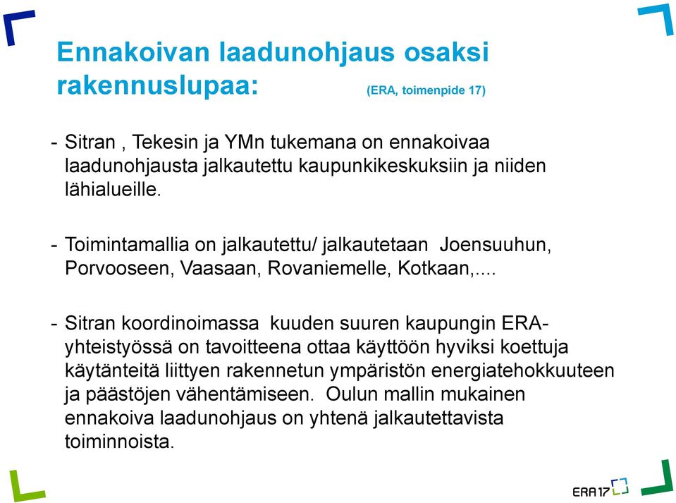 .. - Sitran koordinoimassa kuuden suuren kaupungin ERAyhteistyössä on tavoitteena ottaa käyttöön hyviksi koettuja käytänteitä liittyen