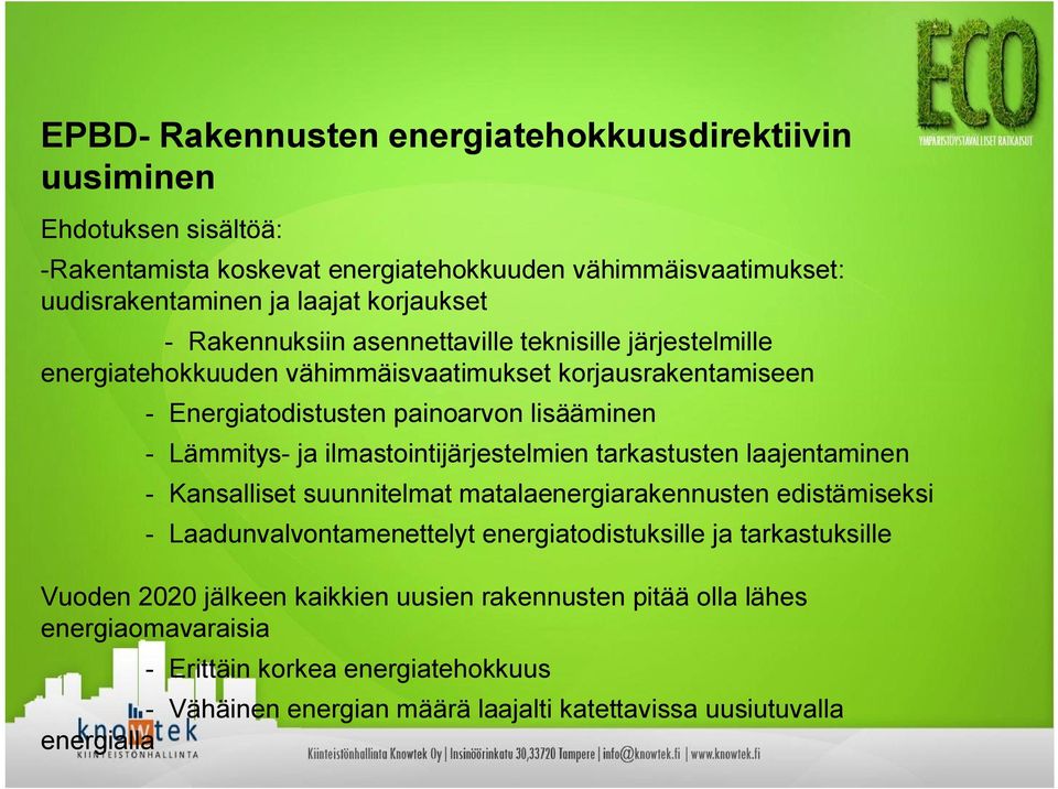 ilmastointijärjestelmien tarkastusten laajentaminen Kansalliset suunnitelmat matalaenergiarakennusten edistämiseksi Laadunvalvontamenettelyt energiatodistuksille ja