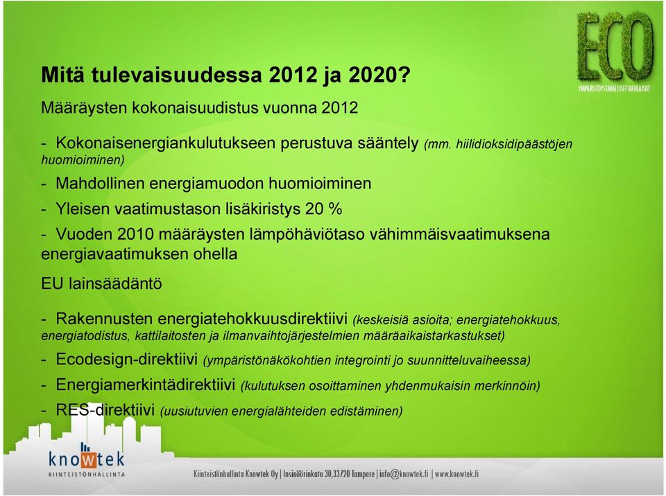 energiavaatimuksen ohella EU lainsäädäntö Rakennusten energiatehokkuusdirektiivi (keskeisiä asioita; energiatehokkuus, energiatodistus, kattilaitosten ja ilmanvaihtojärjestelmien