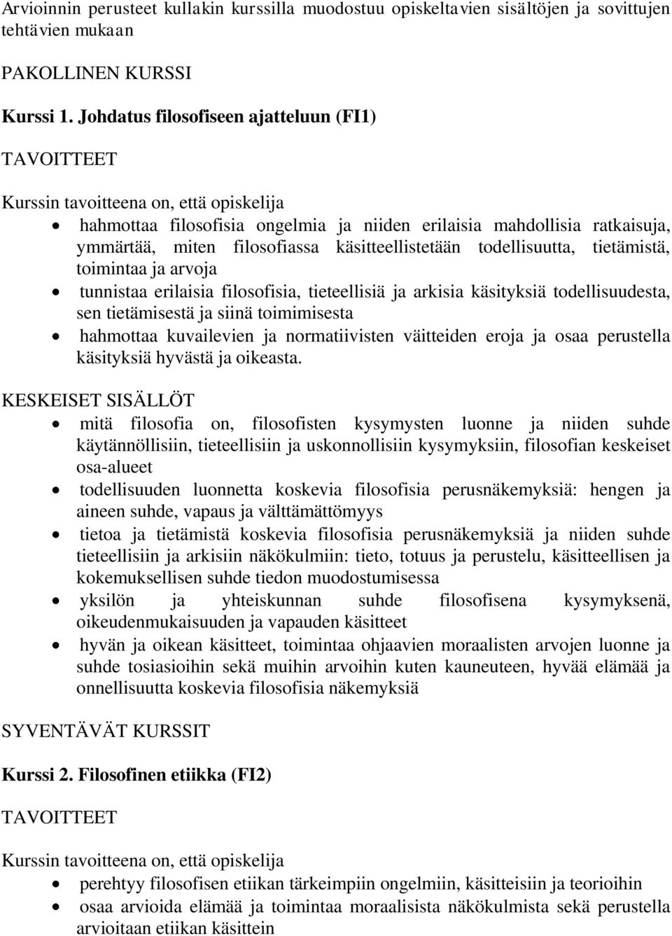 ja arvoja tunnistaa erilaisia filosofisia, tieteellisiä ja arkisia käsityksiä todellisuudesta, sen tietämisestä ja siinä toimimisesta hahmottaa kuvailevien ja normatiivisten väitteiden eroja ja osaa