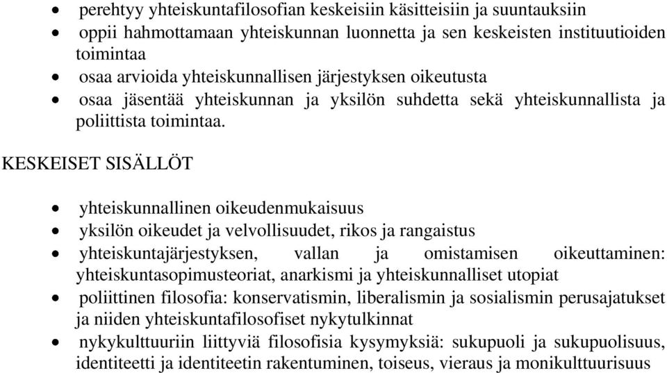 yhteiskunnallinen oikeudenmukaisuus yksilön oikeudet ja velvollisuudet, rikos ja rangaistus yhteiskuntajärjestyksen, vallan ja omistamisen oikeuttaminen: yhteiskuntasopimusteoriat, anarkismi ja