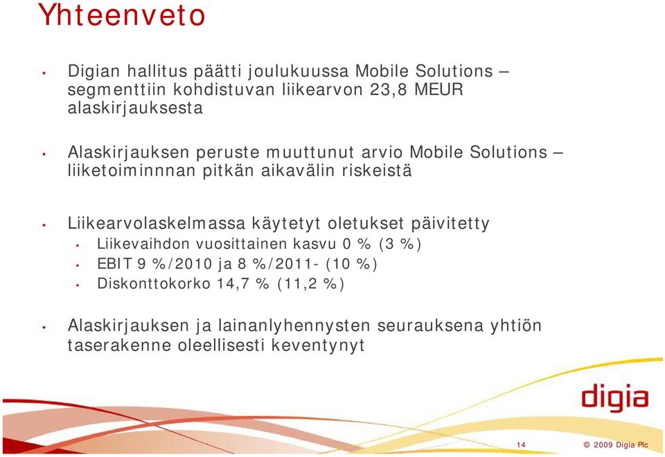 Liikearvolaskelmassa käytetyt oletukset päivitetty Liikevaihdon vuosittainen kasvu 0 % (3 %) EBIT 9 %/2010 ja 8 %/2011-