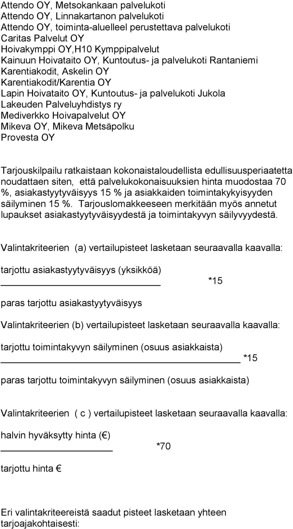 noudattaen siten, että palvelukokonaisuuksien hinta muodostaa 70 %, asiakastyytyväisyys 15 % ja asiakkaiden toimintakykyisyyden säilyminen 15 %.