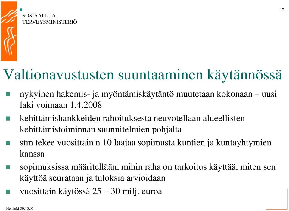 2008 kehittämishankkeiden rahoituksesta neuvotellaan alueellisten kehittämistoiminnan suunnitelmien pohjalta stm