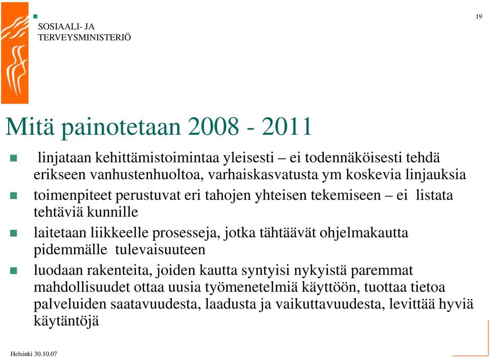 liikkeelle prosesseja, jotka tähtäävät ohjelmakautta pidemmälle tulevaisuuteen luodaan rakenteita, joiden kautta syntyisi nykyistä