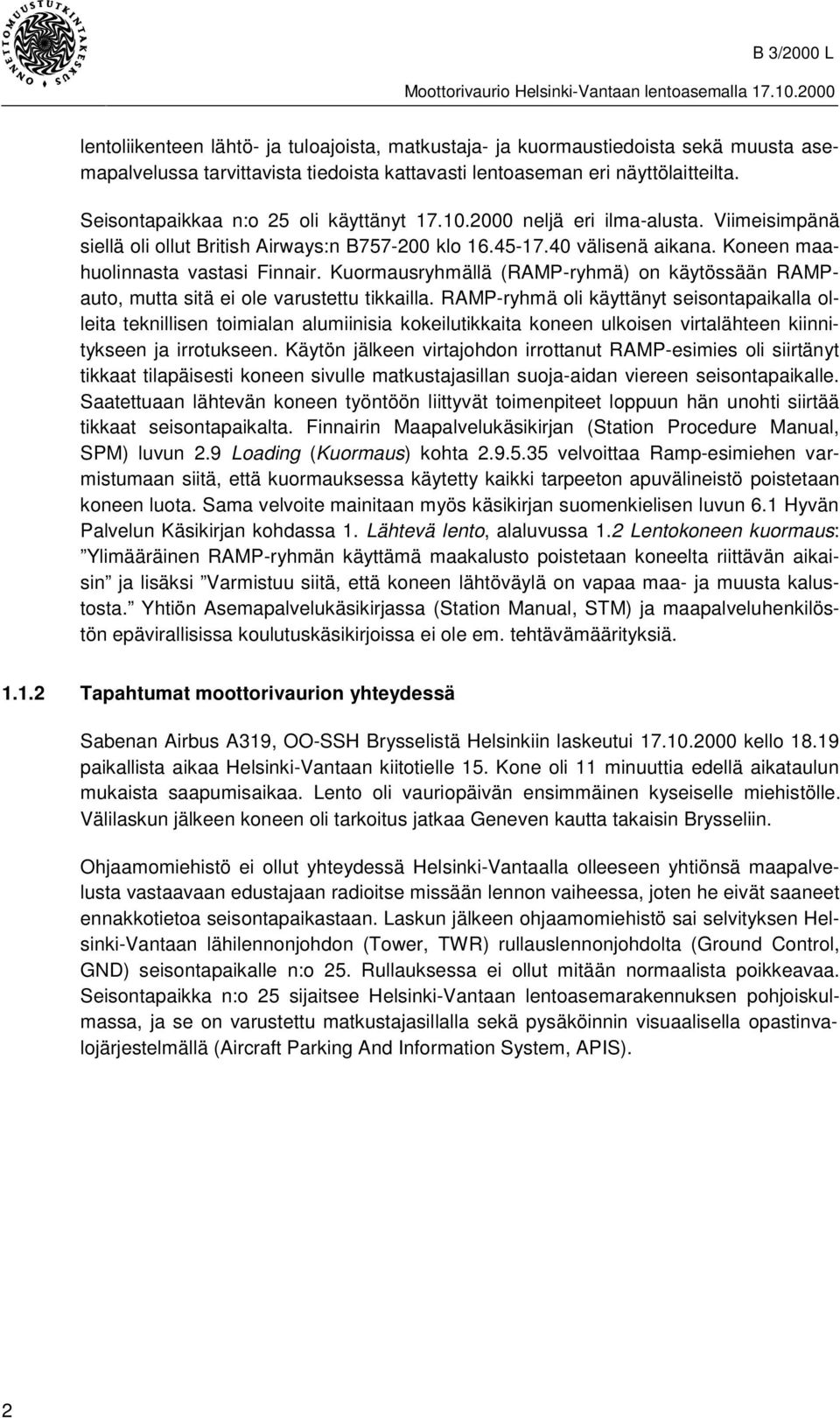 Kuormausryhmällä (RAMP-ryhmä) on käytössään RAMPauto, mutta sitä ei ole varustettu tikkailla.