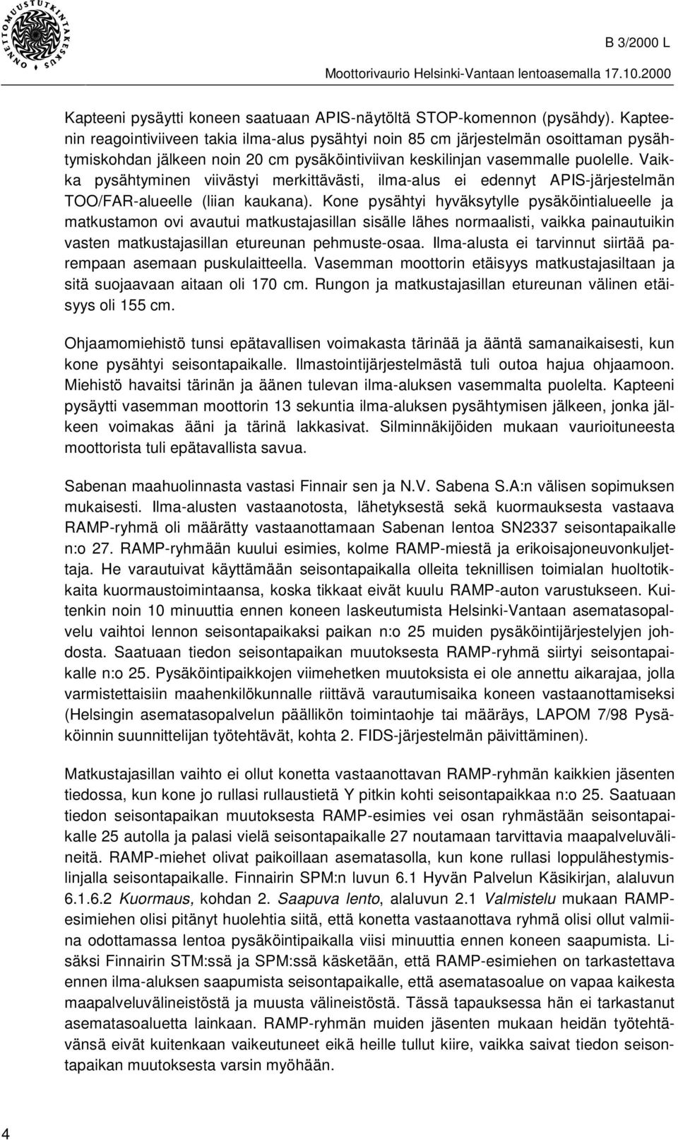 Vaikka pysähtyminen viivästyi merkittävästi, ilma-alus ei edennyt APIS-järjestelmän TOO/FAR-alueelle (liian kaukana).