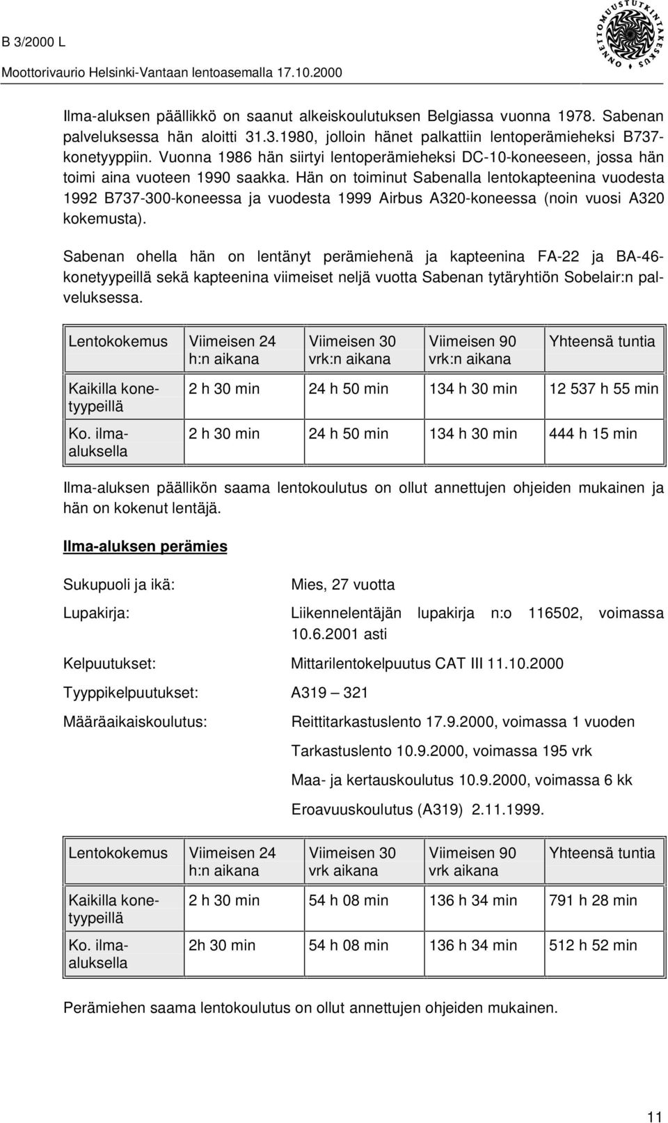 Hän on toiminut Sabenalla lentokapteenina vuodesta 1992 B737-300-koneessa ja vuodesta 1999 Airbus A320-koneessa (noin vuosi A320 kokemusta).