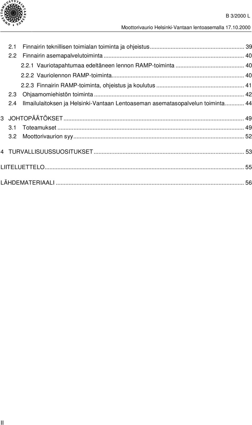 .. 42 2.4 Ilmailulaitoksen ja Helsinki-Vantaan Lentoaseman asematasopalvelun toiminta... 44 3 JOHTOPÄÄTÖKSET...49 3.1 Toteamukset.