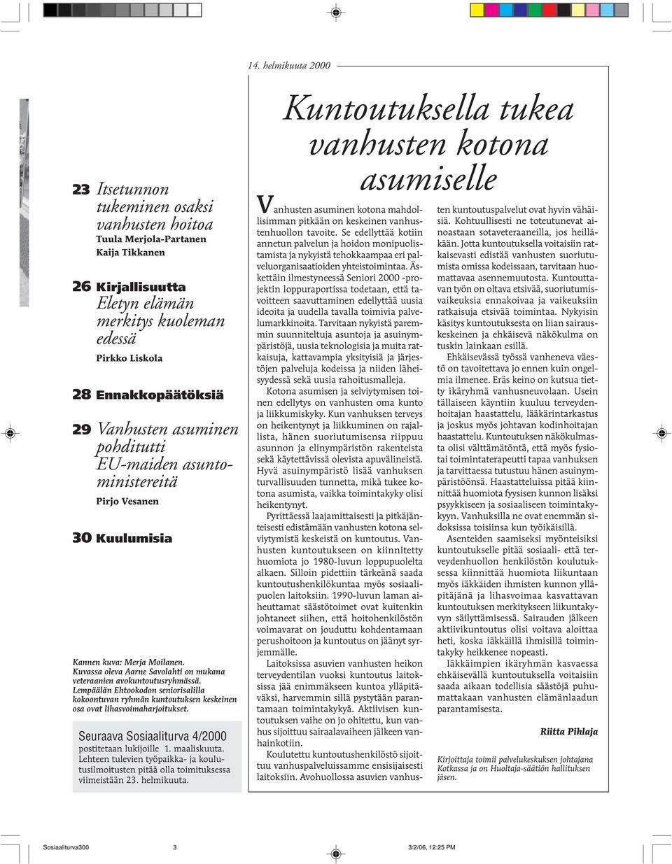 Lempäälän Ehtookodon seniorisalilla kokoontuvan ryhmän kuntoutuksen keskeinen osa ovat lihasvoimaharjoitukset. Seuraava Sosiaaliturva 4/2000 postitetaan lukijoille 1. maaliskuuta.