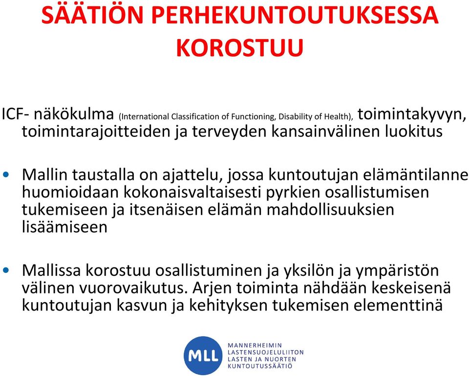 kokonaisvaltaisesti pyrkien osallistumisen tukemiseen ja itsenäisen elämän mahdollisuuksien lisäämiseen Mallissa korostuu