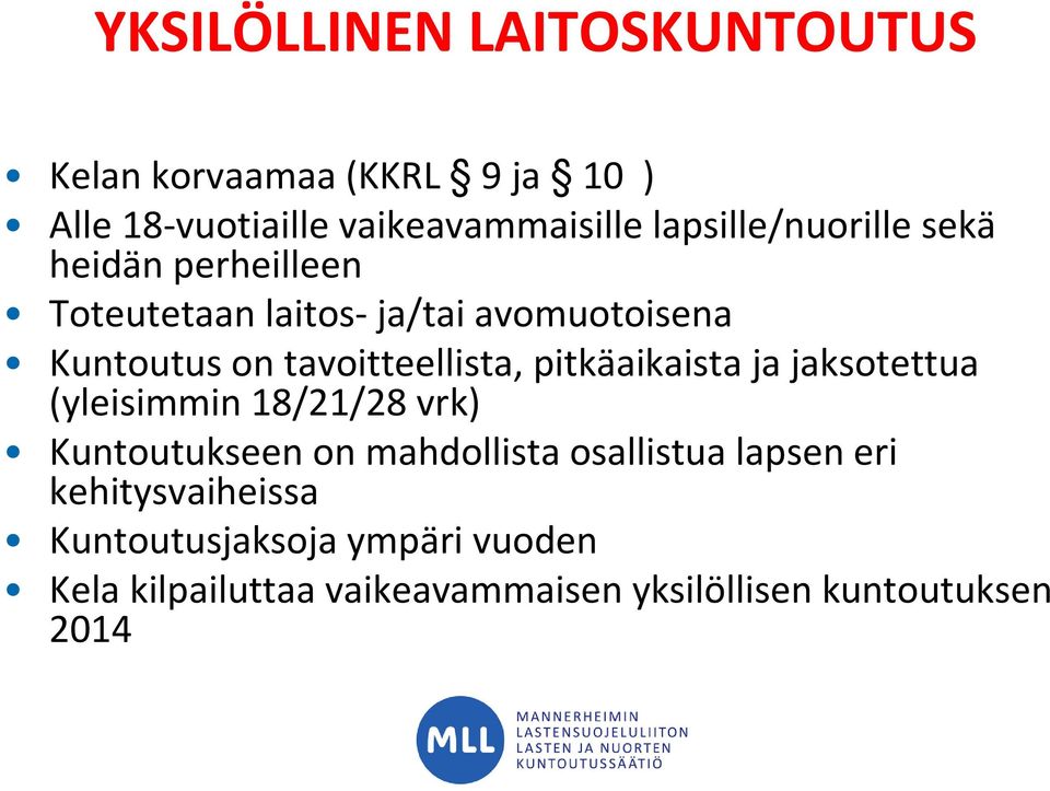 jaksotettua (yleisimmin 18/21/28 vrk) Kuntoutukseen on mahdollista osallistua lapsen eri kehitysvaiheissa