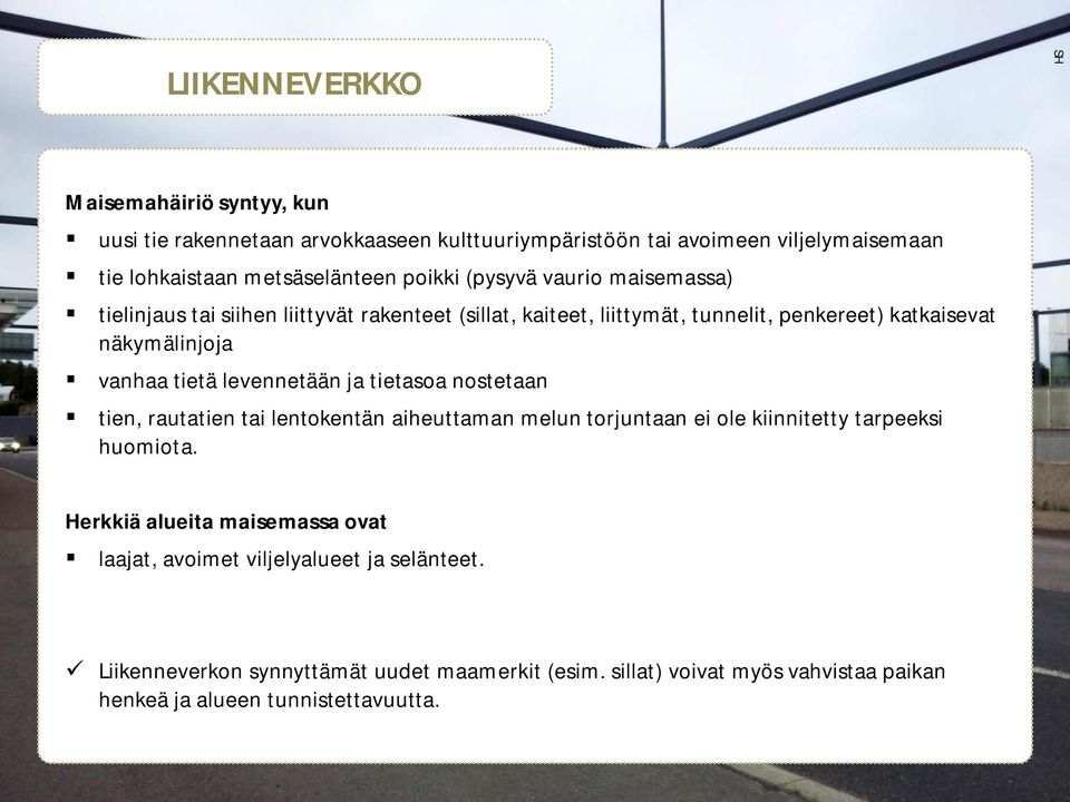 levennetään ja tietasoa nostetaan tien, rautatien tai lentokentän aiheuttaman melun torjuntaan ei ole kiinnitetty tarpeeksi huomiota.