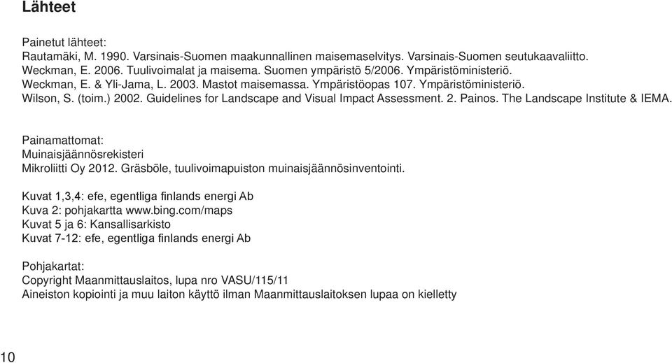 The Landscape Institute & IEMA. Painamattomat: Muinaisjäännösrekisteri Mikroliitti Oy 2012. Gräsböle, tuulivoimapuiston muinaisjäännösinventointi.