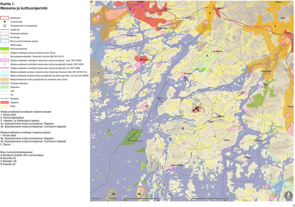 Kakskerta KAARINA 3 Halikko Muut tuulivoimahanke-alueet GSM-masto Perinnemaisemat altakunnallisesti arvokas maisema-alue (Oiva) # Muinaisjaannoskohde, arsinais-suomen MK 20101213 5 Sauvo