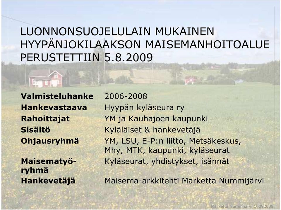 Hankevetäjä Hyypän kyläseura ry YM ja Kauhajoen kaupunki Kyläläiset & hankevetäjä YM, LSU, E-P:n