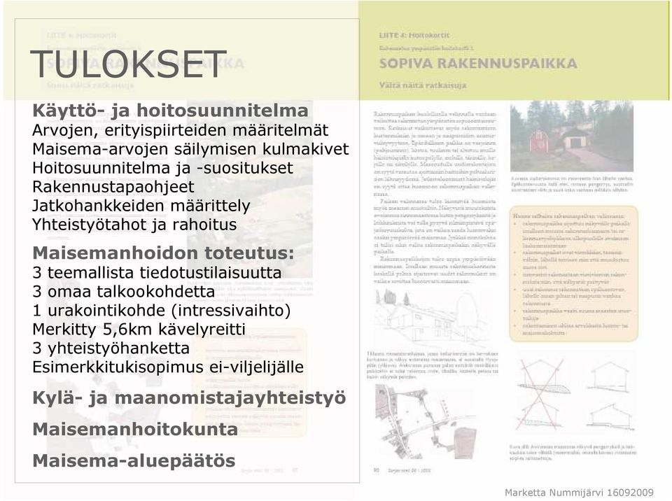 toteutus: 3 teemallista tiedotustilaisuutta 3 omaa talkookohdetta 1 urakointikohde (intressivaihto) Merkitty 5,6km