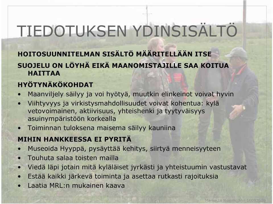 asuinympäristöön korkealla Toiminnan tuloksena maisema säilyy kauniina MIHIN HANKKEESSA EI PYRITÄ Museoida Hyyppä, pysäyttää kehitys, siirtyä menneisyyteen Touhuta