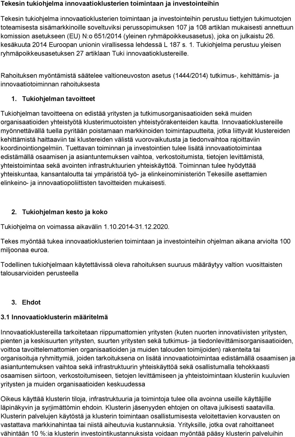 kesäkuuta 2014 Euroopan unionin virallisessa lehdessä L 187 s. 1. Tukiohjelma perustuu yleisen ryhmäpoikkeusasetuksen 27 artiklaan Tuki innovaatioklustereille.