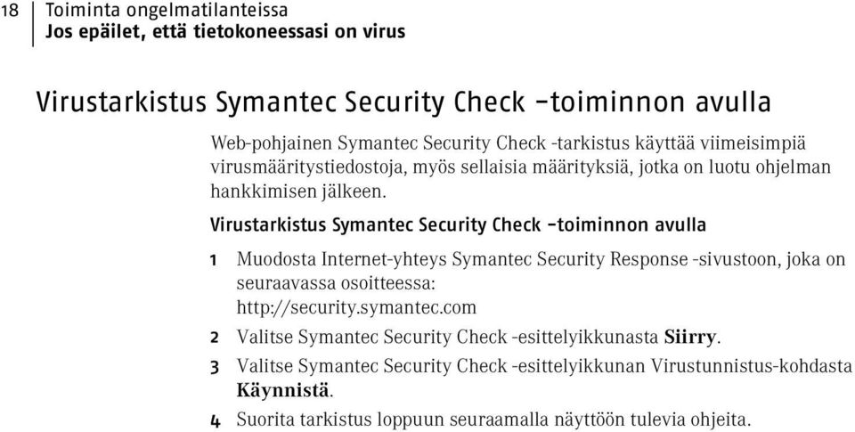 Virustarkistus Symantec Security Check -toiminnon avulla 1 Muodosta Internet-yhteys Symantec Security Response -sivustoon, joka on seuraavassa osoitteessa: http://security.