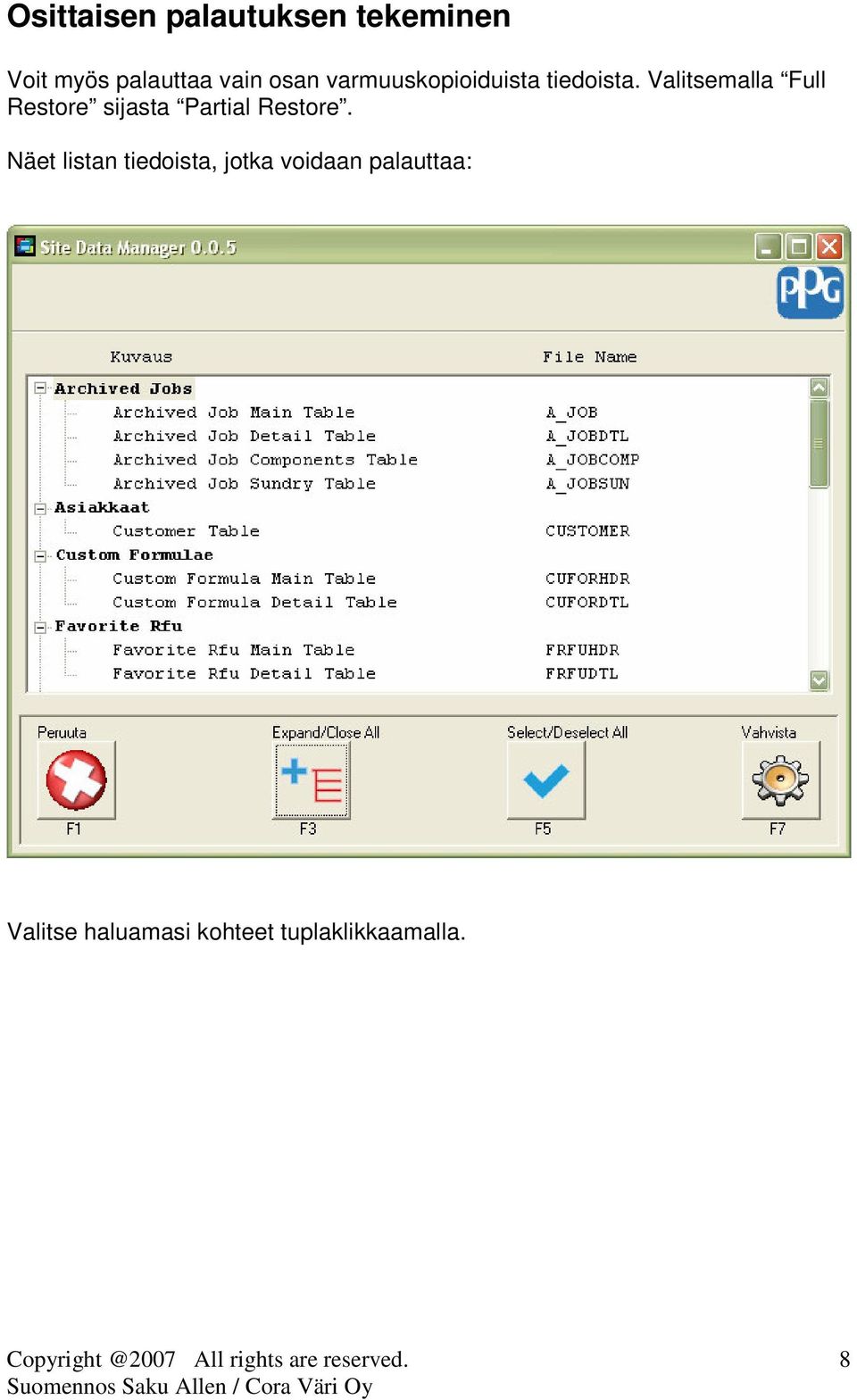 Valitsemalla Full Restore sijasta Partial Restore.