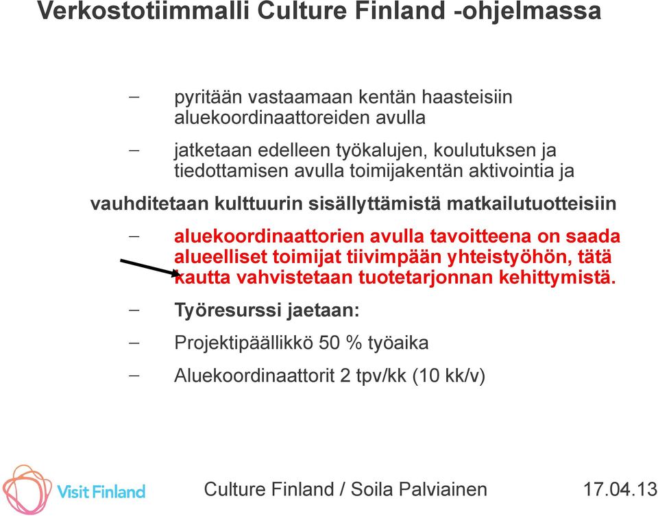 matkailutuotteisiin aluekoordinaattorien avulla tavoitteena on saada alueelliset toimijat tiivimpään yhteistyöhön, tätä kautta