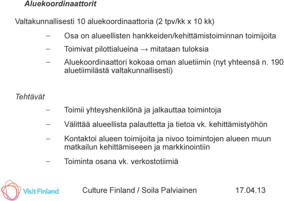 190 aluetiimilästä valtakunnallisesti) Tehtävät Toimii yhteyshenkilönä ja jalkauttaa toimintoja Välittää alueellista palauttetta ja