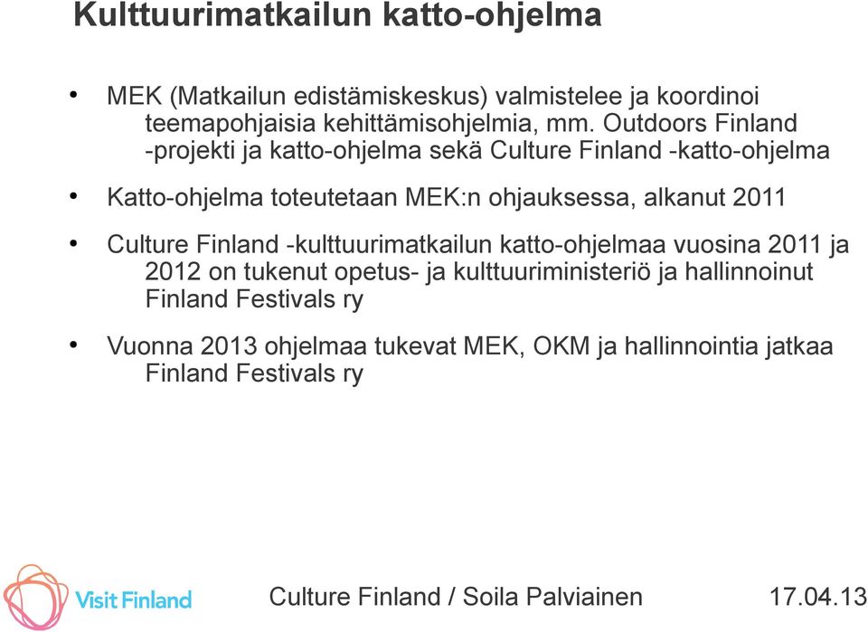 ohjauksessa, alkanut 2011 Culture Finland -kulttuurimatkailun katto-ohjelmaa vuosina 2011 ja 2012 on tukenut opetus- ja