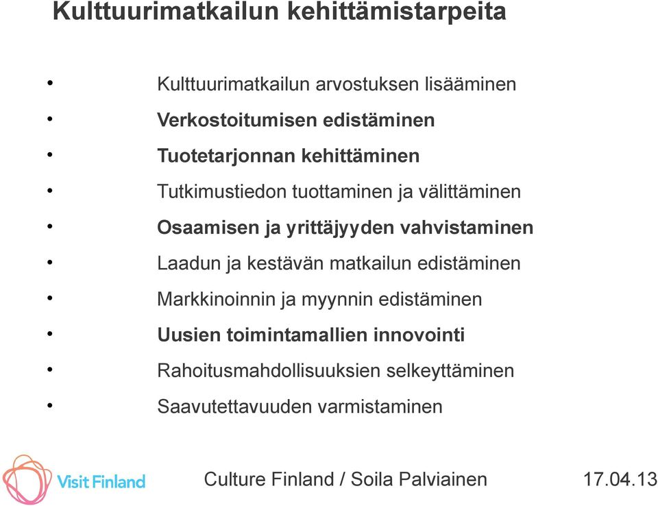 yrittäjyyden vahvistaminen Laadun ja kestävän matkailun edistäminen Markkinoinnin ja myynnin