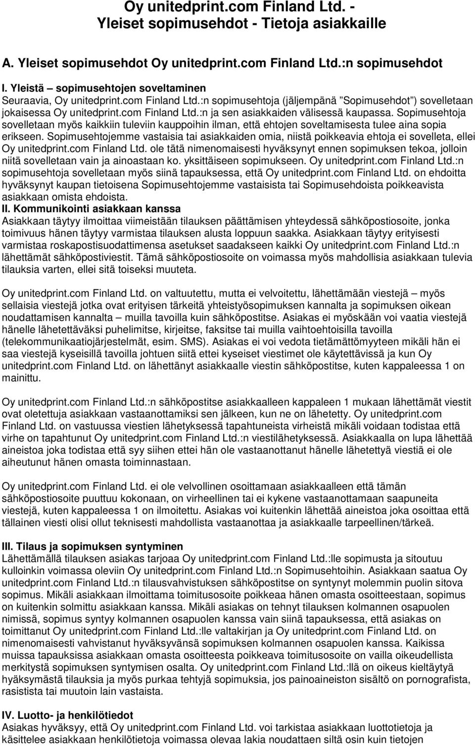 Sopimusehtoja sovelletaan myös kaikkiin tuleviin kauppoihin ilman, että ehtojen soveltamisesta tulee aina sopia erikseen.
