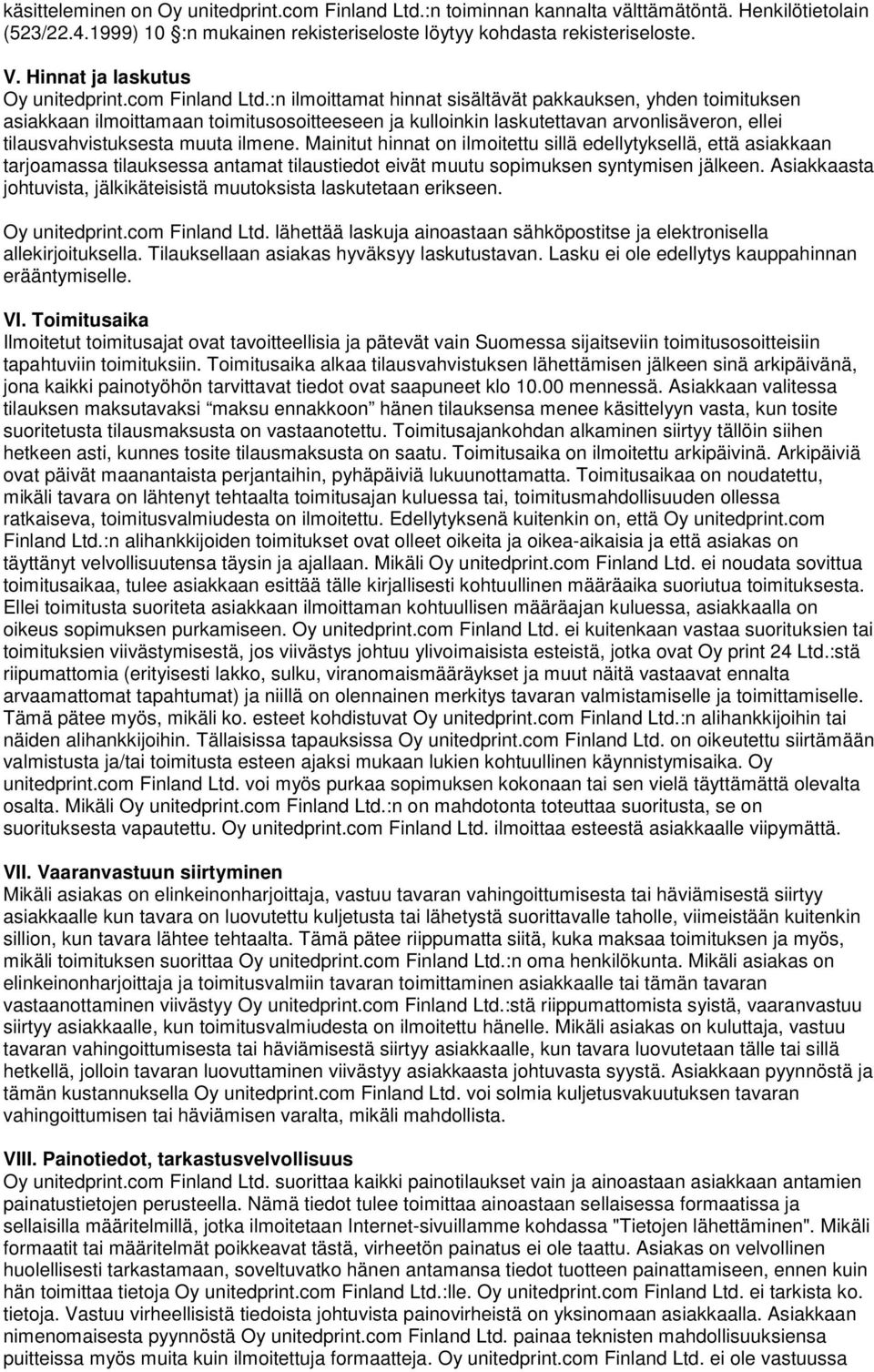 :n ilmoittamat hinnat sisältävät pakkauksen, yhden toimituksen asiakkaan ilmoittamaan toimitusosoitteeseen ja kulloinkin laskutettavan arvonlisäveron, ellei tilausvahvistuksesta muuta ilmene.