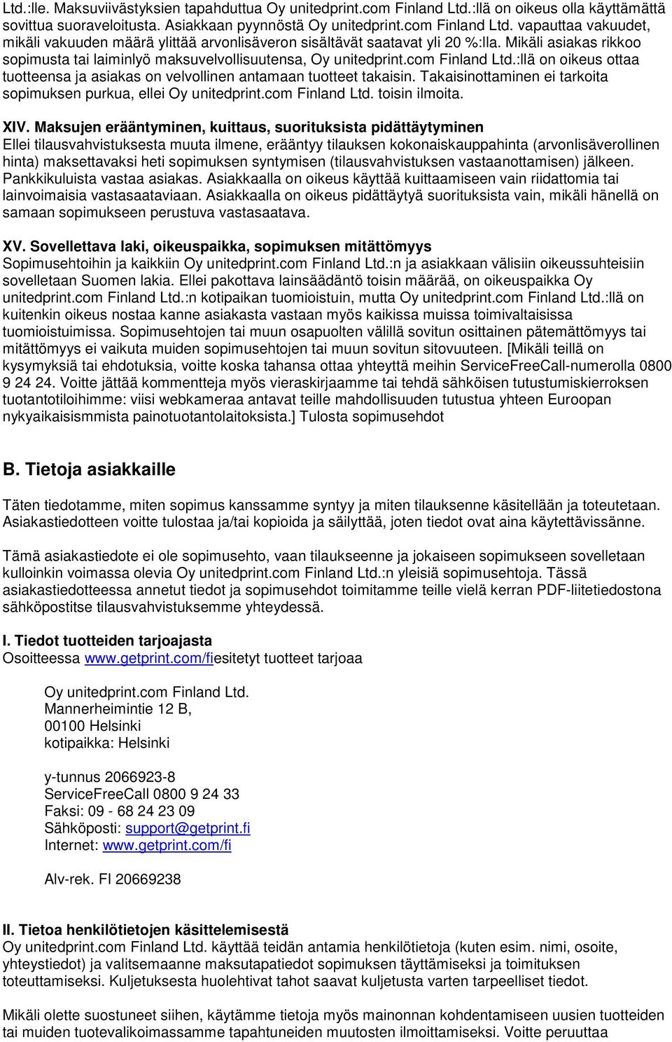 Takaisinottaminen ei tarkoita sopimuksen purkua, ellei Oy unitedprint.com Finland Ltd. toisin ilmoita. XIV.