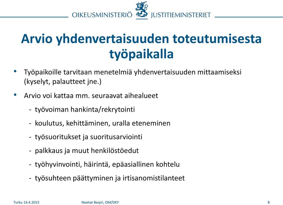 seuraavat aihealueet - työvoiman hankinta/rekrytointi - koulutus, kehittäminen, uralla eteneminen -