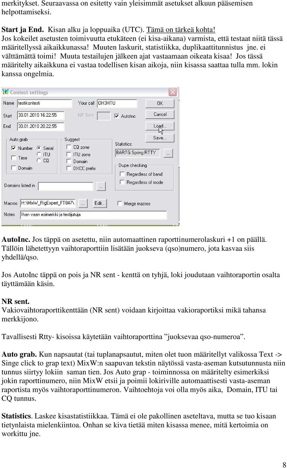 ei välttämättä toimi! Muuta testailujen jälkeen ajat vastaamaan oikeata kisaa! Jos tässä määritelty aikaikkuna ei vastaa todellisen kisan aikoja, niin kisassa saattaa tulla mm. lokin kanssa ongelmia.