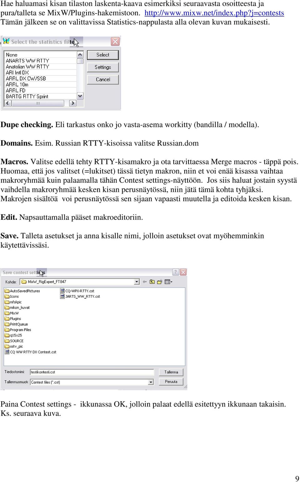 Russian RTTY-kisoissa valitse Russian.dom Macros. Valitse edellä tehty RTTY-kisamakro ja ota tarvittaessa Merge macros - täppä pois.