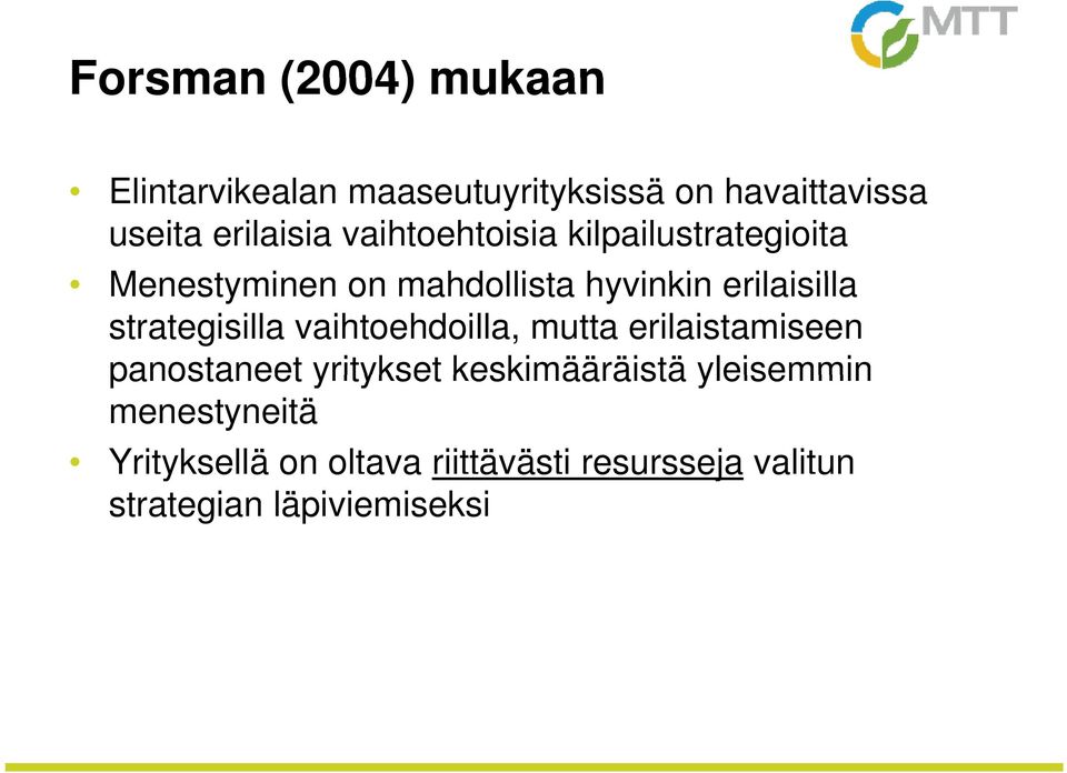 strategisilla vaihtoehdoilla, mutta erilaistamiseen panostaneet yritykset keskimääräistä yleisemmin