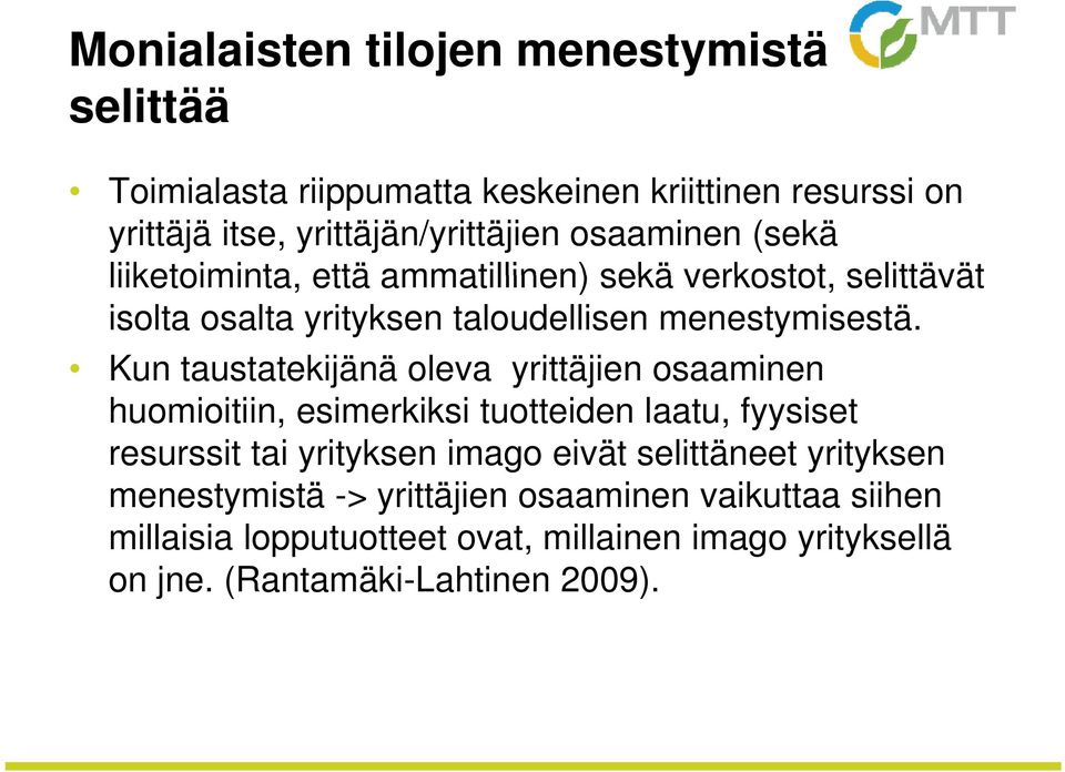 Kun taustatekijänä oleva yrittäjien osaaminen huomioitiin, esimerkiksi tuotteiden laatu, fyysiset resurssit tai yrityksen imago eivät
