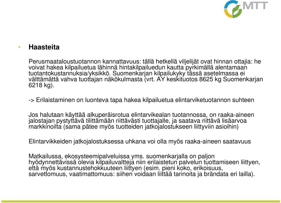 -> Erilaistaminen i i on luonteva tapa hakea kilpailuetua elintarviketuotannon ik t t suhteen Jos halutaan käyttää alkuperäisrotua elintarvikealan tuotannossa, on raaka-aineen jalostajan pystyttävä