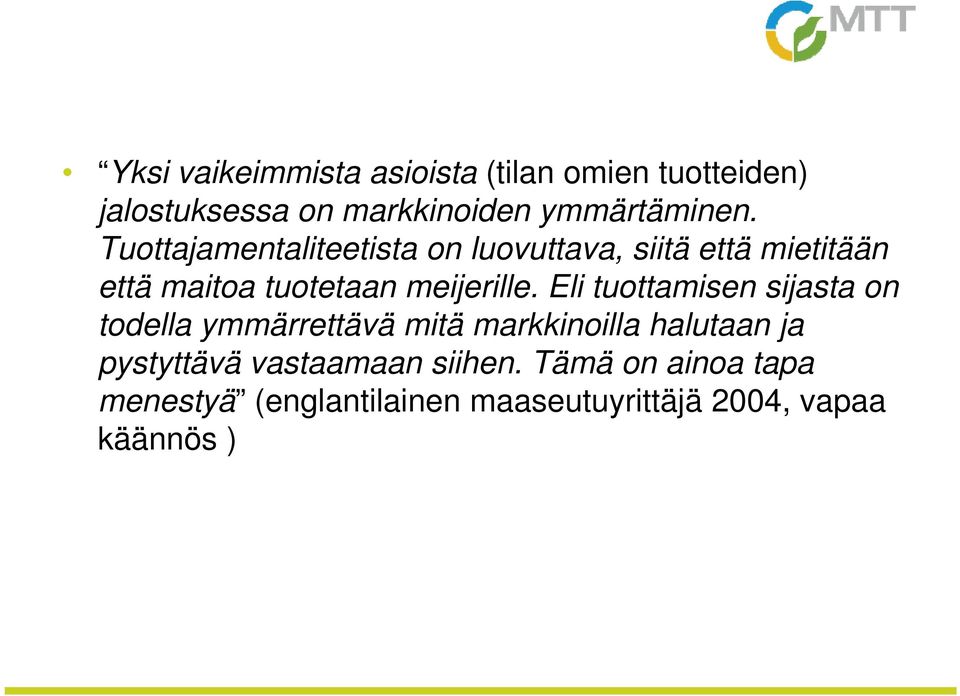 Eli tuottamisen sijasta on todella ymmärrettävä mitä markkinoilla halutaan ja pystyttävä