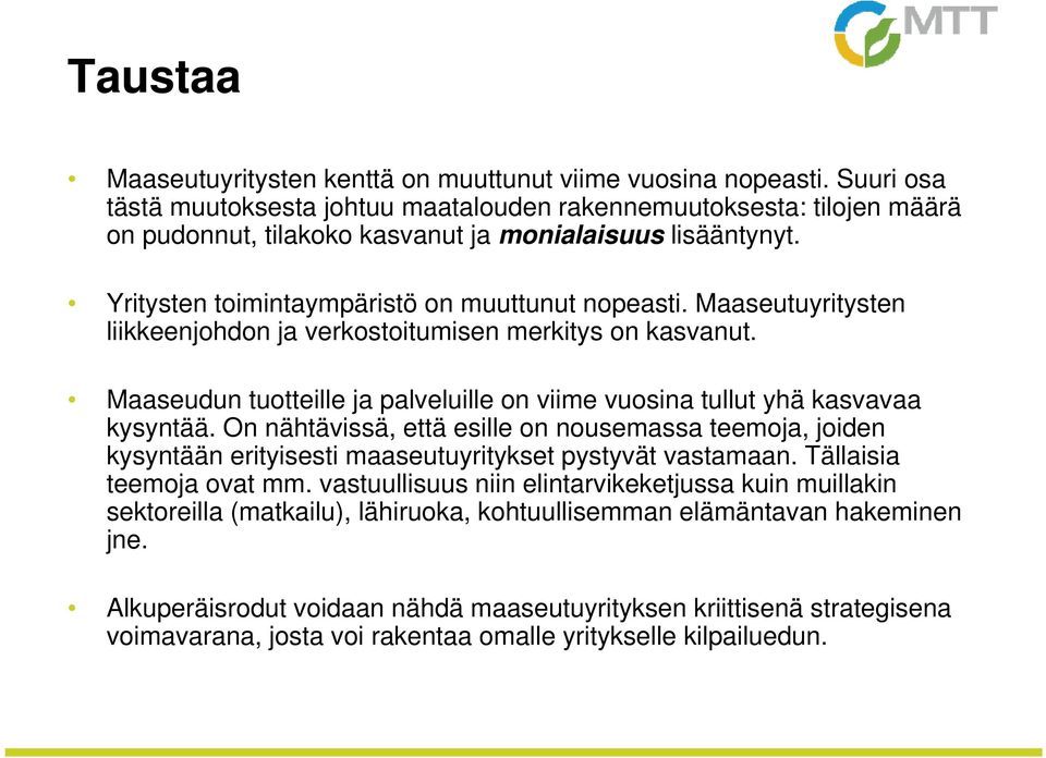Maaseutuyritysten liikkeenjohdon ja verkostoitumisen merkitys on kasvanut. Maaseudun tuotteille ja palveluille on viime vuosina tullut yhä kasvavaa kysyntää.