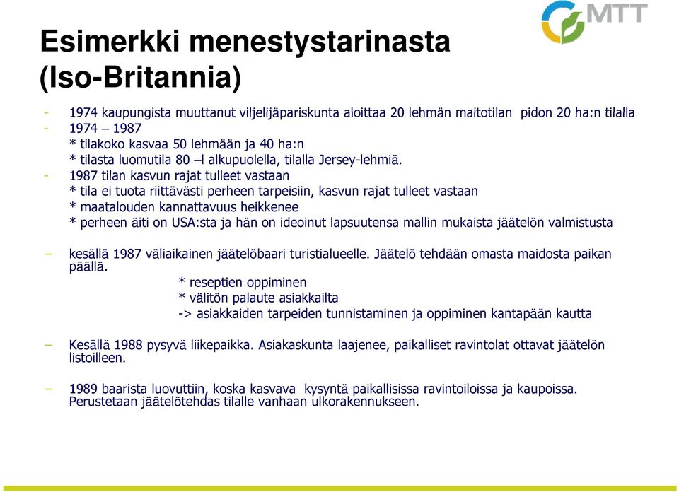 - 1987 tilan kasvun rajat tulleet vastaan * tila ei tuota riittävästi perheen tarpeisiin, kasvun rajat tulleet vastaan * maatalouden kannattavuus heikkenee * perheen äiti on USA:sta ja hän on