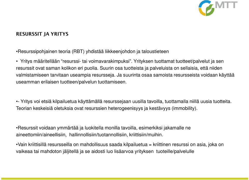 Ja suurinta osaa samoista resursseista voidaan käyttää useamman erilaisen tuotteen/palvelun tuottamiseen.